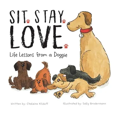 Sadni si. Stay. Love. Lekcie do života od psíka - Sit. Stay. Love. Life Lessons from a Doggie