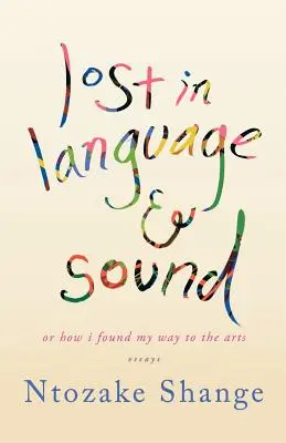 Stratené v jazyku a zvuku: Ako som našla cestu k umeniu: Eseje - Lost in Language & Sound: Or How I Found My Way to the Arts: Essays