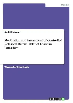 Modulácia a hodnotenie riadeného uvoľňovania matricovej tablety losartanu draselného - Modulation and Assessment of Controlled Released Matrix Tablet of Losartan Potassium