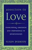 Závislosť na láske: Prekonávanie posadnutosti a závislosti vo vzťahoch - Addiction to Love: Overcoming Obsession and Dependency in Relationships