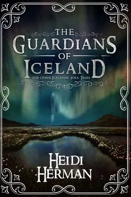Strážcovia Islandu a iné islandské ľudové rozprávky - The Guardians of Iceland and Other Icelandic Folk Tales