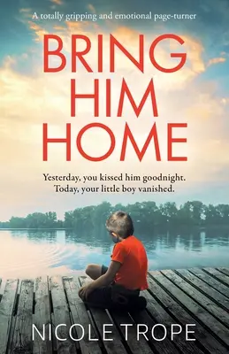 Priveďte ho domov: Úplne strhujúci a emocionálny zvrat - Bring Him Home: A totally gripping and emotional page-turner