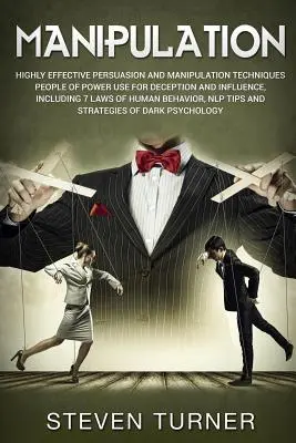 Manipulácia: Vysokoúčinné techniky presviedčania a manipulácie, ktoré ľudia s mocou používajú na klamanie a ovplyvňovanie, vrátane 7 l - Manipulation: Highly Effective Persuasion and Manipulation Techniques People of Power Use for Deception and Influence, Including 7 L