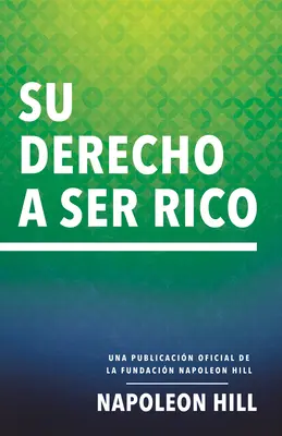 Su Derecho a Ser Rico (Tvoje právo byť bohatý): Una Publicacin Oficial de la Fundacin Napoleon Hill - Su Derecho a Ser Rico (Your Right to Be Rich): Una Publicacin Oficial de la Fundacin Napoleon Hill