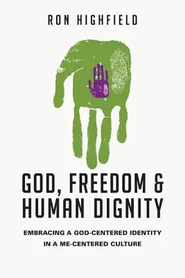 Boh, sloboda a ľudská dôstojnosť: Prijať identitu zameranú na Boha v kultúre zameranej na mňa - God, Freedom & Human Dignity: Embracing a God-Centered Identity in a Me-Centered Culture