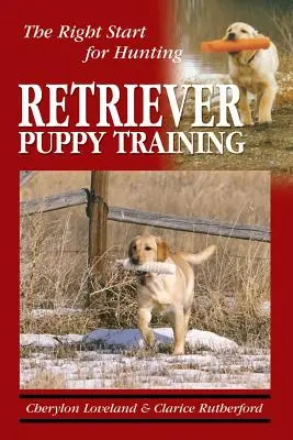 Výcvik šteňaťa retrievera: Výcvik retrievera: Správny začiatok pre lov - Retriever Puppy Training: The Right Start for Hunting