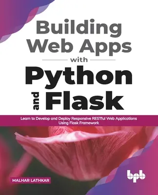 Tvorba webových aplikácií pomocou Pythonu a Flasku: Naučte sa vyvíjať a nasadzovať responzívne RESTful webové aplikácie pomocou frameworku Flask - Building Web Apps with Python and Flask: Learn to Develop and Deploy Responsive RESTful Web Applications Using Flask Framework