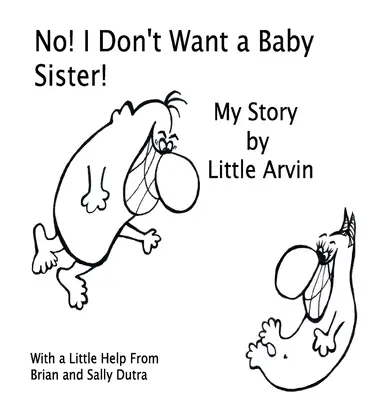 Nie! Nechcem malú sestru! Môj príbeh: Malý Arvin - No! I Don't Want a Baby Sister!: My Story by Little Arvin