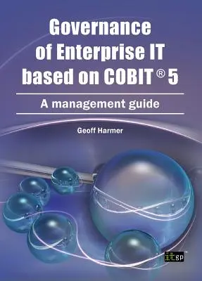 Riadenie podniku na základe COBIT 5: Príručka pre manažment - Governance of Enterprise It Based on COBIT 5: A Management Guide