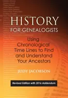 História pre genealógov, Používanie chronologických časových línií na vyhľadávanie a pochopenie svojich predkov. Revidované vydanie s dodatkom z roku 2016, ktorý obsahuje úpravy - History for Genealogists, Using Chronological Time Lines to Find and Understand Your Ancestors. Revised Edition, with 2016 Addendum Incorporating Edit