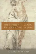 Božia nežnosť: Znovuzískanie našej ľudskosti - The Tenderness of God: Reclaiming Our Humanity