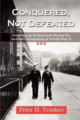 Dobytý, nie porazený: Vyrastanie v Dánsku počas nemeckej okupácie počas druhej svetovej vojny - Conquered, Not Defeated: Growing up in Denmark During the German Occupation of World War II