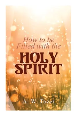 Ako byť naplnený Duchom Svätým - How to be Filled with the Holy Spirit