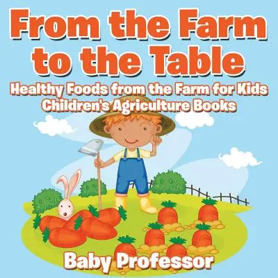 Z farmy na stôl, Zdravé potraviny z farmy pre deti - detské knihy o poľnohospodárstve - From the Farm to The Table, Healthy Foods from the Farm for Kids - Children's Agriculture Books