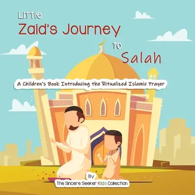 Cesta malého Zaida k sále: Kniha pre deti, ktorá predstavuje rituálnu islamskú modlitbu - Little Zaid's Journey to Salah: A Children's Book Introducing the Ritualized Islamic Prayer