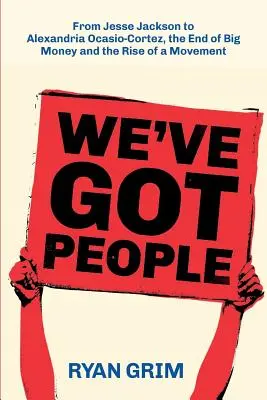 Máme ľudí: Od Jesseho Jacksona po AOC, koniec veľkých peňazí a vzostup hnutia - We've Got People: From Jesse Jackson to AOC, the End of Big Money and the Rise of a Movement