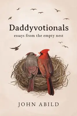 Oteckovia: eseje z prázdneho hniezda - Daddyvotionals: essays from the empty nest