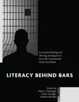 Literacy behind Bars: Successful Reading and Writing Strategies for Use with Incarcerated Youth and Adults (Gramotnosť za mrežami: Stratégie úspešného čítania a písania pre prácu s uväznenou mládežou a dospelými) - Literacy behind Bars: Successful Reading and Writing Strategies for Use with Incarcerated Youth and Adults