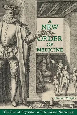 Nový poriadok v medicíne: Vzostup lekárov v reformačnom Norimbergu - A New Order of Medicine: The Rise of Physicians in Reformation Nuremberg