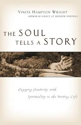 Duša rozpráva príbeh: Príbeh rozpráva príbeh: Zapojenie tvorivosti do spisovateľského života s duchovnosťou - The Soul Tells a Story: Engaging Creativity with Spirituality in the Writing Life