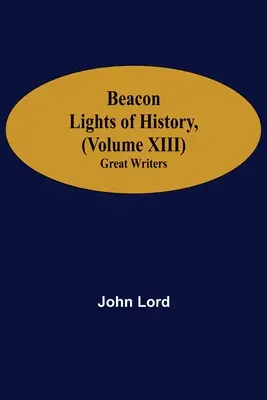 Majákové svetlá histórie (XIII. zväzok): Veľkí spisovatelia - Beacon Lights of History, (Volume XIII): Great Writers