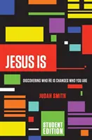 Ježiš je: Objavovanie toho, kto je, mení to, kým si ty - Jesus Is: Discovering Who He Is Changes Who You Are
