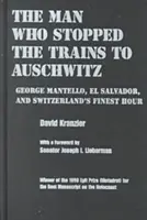 Muž, ktorý zastavil vlaky do Osvienčimu: George Mantello, Salvador a najlepšia hodina Švajčiarska - Man Who Stopped the Trains to Auschwitz: George Mantello, El Salvador, and Switzerland's Finest Hour