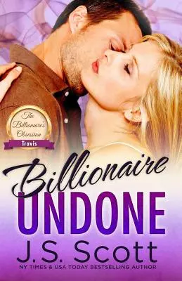 Billionaire Undone (Miliardár bez záväzkov): Miliardár bez záväzkov: (The Billionaire's Obsession Travis) - Billionaire Undone: The Billionaire's Obsession Travis
