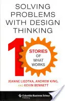 Riešenie problémov pomocou dizajnového myslenia: Desať príbehov o tom, čo funguje - Solving Problems with Design Thinking: Ten Stories of What Works