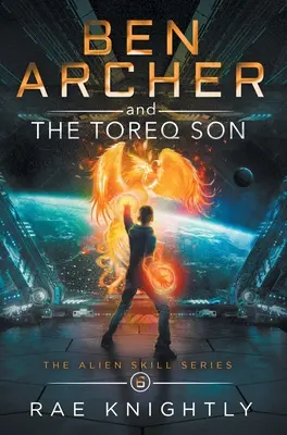 Ben Archer a Toreqov syn (Séria o mimozemských zručnostiach, kniha 6) - Ben Archer and the Toreq Son (The Alien Skill Series, Book 6)