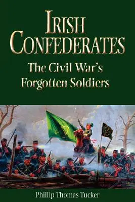 Írski konfederáti: Zabudnutí vojaci občianskej vojny - Irish Confederates: The Civil War's Forgotten Soldiers