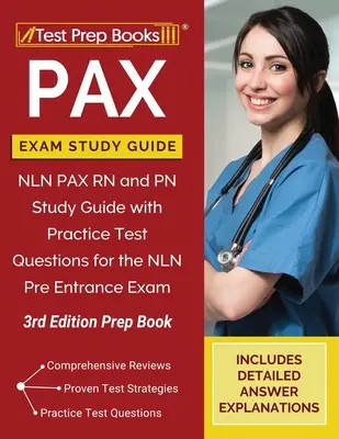PAX Exam Study Guide (Študijná príručka na skúšku PAX): NLN PAX RN and PN Study Guide with Practice Test Questions for the NLN Pre Entrance Exam [3rd Edition Prep Book]: Študijná príručka pre NLN PAX RN a PN s praktickými testovými otázkami - PAX Exam Study Guide: NLN PAX RN and PN Study Guide with Practice Test Questions for the NLN Pre Entrance Exam [3rd Edition Prep Book]