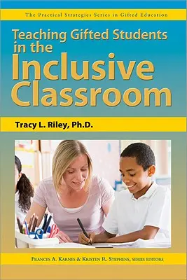 Vyučovanie nadaných žiakov v inkluzívnej triede: Séria Praktické stratégie vo vzdelávaní nadaných - Teaching Gifted Students in the Inclusive Classroom: The Practical Strategies Series in Gifted Education