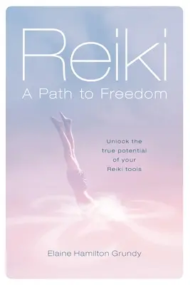 Reiki - cesta k slobode: Odhaľte skutočný potenciál svojich nástrojov Reiki - Reiki - A Path to Freedom: Unlock the true potential of your Reiki tools