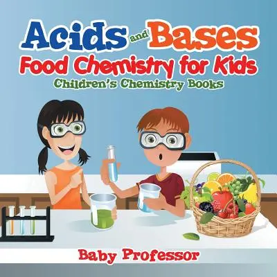 Kyseliny a zásady - chémia potravín pre deti - detské knihy o chémii - Acids and Bases - Food Chemistry for Kids - Children's Chemistry Books