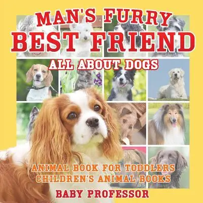 Najlepší chlpatý priateľ človeka: Všetko o psoch - Kniha o zvieratách pre najmenších - Detské knihy o zvieratách - Man's Furry Best Friend: All about Dogs - Animal Book for Toddlers - Children's Animal Books