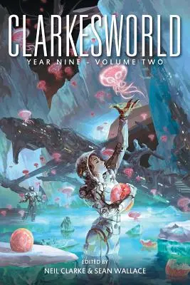 Clarkesworld Rok deväť: Druhý zväzok - Clarkesworld Year Nine: Volume Two