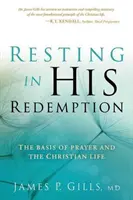 Odpočívanie v jeho vykúpení: Základ modlitby a kresťanského života - Resting in His Redemption: The Basis of Prayer and the Christian Life