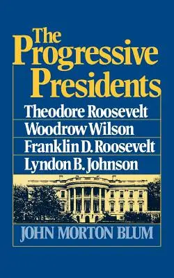 Progresívni prezidenti: Roosevelt, Woodrow Wilson, Franklin D. Roosevelt, Lyndon B. Johnson - The Progressive Presidents: Theodore Roosevelt, Woodrow Wilson, Franklin D. Roosevelt, Lyndon B. Johnson