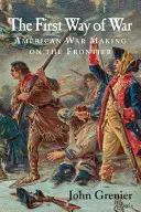 Prvý spôsob vedenia vojny: Americká vojna na hraniciach, 1607-1814 - The First Way of War: American War Making on the Frontier, 1607-1814