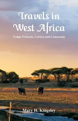 Cesty po západnej Afrike: Francúzske Kongo, Korisco a Kamerun - Travels in West Africa: Congo Franais, Corisco and Cameroons