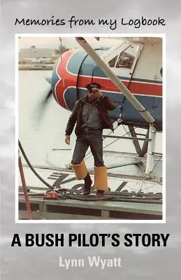 Spomienky z môjho denníka: Príbeh pilota lietadla v buši - Memories from My Logbook: A Bush Pilot's Story