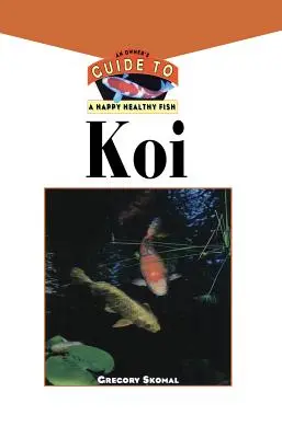 Koi: Príručka majiteľa pre šťastné a zdravé ryby - The Koi: An Owner's Guide to a Happy Healthy Fish