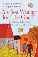 Čakáte na toho pravého? Čakajte na manželstvo: Kultivácia realistických, pozitívnych očakávaní pre kresťanské manželstvo - Are You Waiting for the One?: Cultivating Realistic, Positive Expectations for Christian Marriage