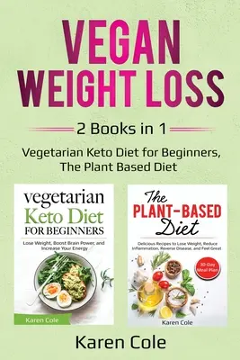 Vegánske chudnutie: 2 knihy v 1: Vegetariánska keto diéta pre začiatočníkov, Rastlinná strava - Vegan Weight Loss: 2 Books in 1: Vegetarian Keto Diet for Beginners, The Plant Based Diet