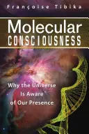 Molekulárne vedomie: Prečo si vesmír uvedomuje našu prítomnosť - Molecular Consciousness: Why the Universe Is Aware of Our Presence
