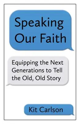 Hovoriť o našej viere: Vyzbrojenie ďalších generácií na rozprávanie starého, starého príbehu - Speaking Our Faith: Equipping the Next Generations to Tell the Old, Old Story