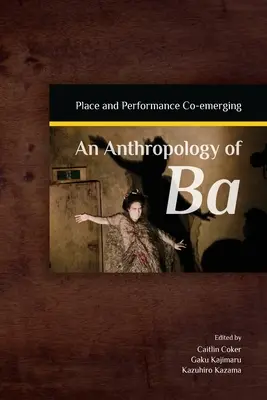 Antropológia ba: Miesto a predstavenie Spoluvytváranie - An Anthropology of Ba: Place and Performance Co-Emerging