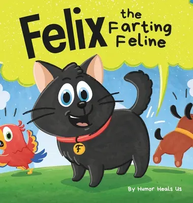 Kocúr Felix, ktorý prdí: Vtipný rýmovaný príbeh na skoré čítanie pre deti a dospelých o kocúrovi, ktorý prdí - Felix the Farting Feline: A Funny Rhyming, Early Reader Story For Kids and Adults About a Cat Who Farts