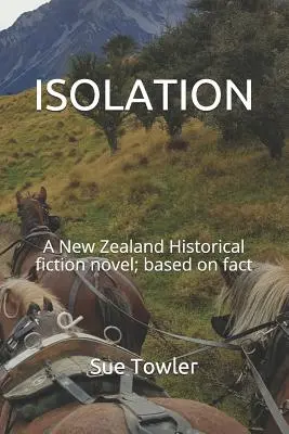 Izolácia: Novozélandský historický román; založený na skutočnosti - Isolation: A New Zealand Historical fiction novel; based on fact